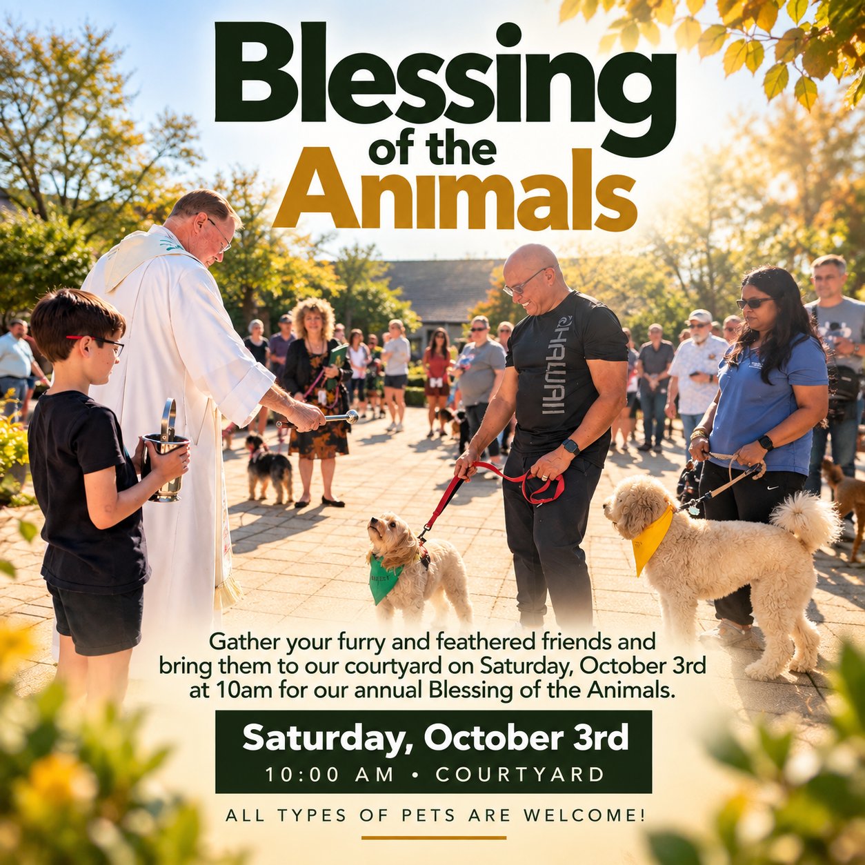 Blessing of the Animals, Saturday, October 3 at 10:00 AM in the courtyard. All types of pets are welcome.